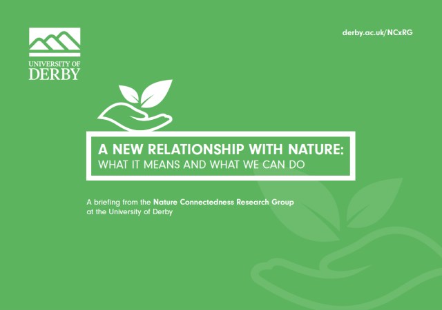 A new relationship with nature: what it means and what we can do A briefing from the Nature Connectedness Research Group at the University of Derby